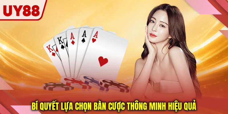 Bí quyết lựa chọn bàn cược thông minh hiệu quả Bí quyết lựa chọn bàn cược thông minh hiệu quả